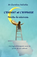 L'Enfant et l'Hypnose, Récits de séances: Une hypnothérapeute ouvre les portes de son cabinet. (French Edition) B0BLK46JYG Book Cover