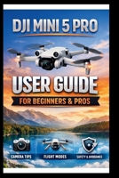DJI Mini 5 Pro User Guide For Beginners And Pros: Step-by-step manual to mastering your drone's camera, intelligent flight modes and obstacle ... potential of your Aerial . (Tech Made Easy) B0GG9PSX99 Book Cover