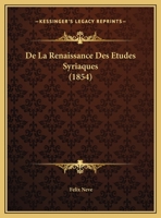De La Renaissance Des Etudes Syriaques (1854) (French Edition) 1120404622 Book Cover