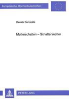 Mutterschatten - Schattenmuetter: Muttergestalten Und Mutter-Tochter-Beziehungen in Deutschsprachiger Prosa 3631466315 Book Cover