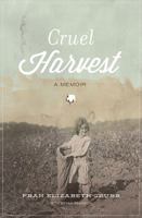 Cruel Harvest: A Memoir 1595555056 Book Cover