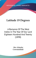 Latitude 19°; A Romance of the West Indies in the Year of Our Lord Eighteen Hundred and Twenty 1721518517 Book Cover