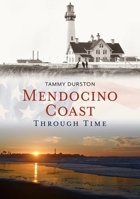 Mendocino Coast Through Time 1635000971 Book Cover