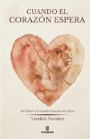 CUANDO EL CORAZÓN ESPERA: Del dolor a la transformación del alma (Spanish Edition) 9962751128 Book Cover