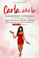 Carla, amé la vanidad juvenil: Experiencias juveniles, siempre sucede en la Vida Cristiana. Decide now, historia 01 (Spanish Edition) B08KH5F2SM Book Cover