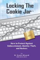 Locking the Cookie Jar: How to Protect Against Embezzlement, Identity Theft, and Hackers 1942836503 Book Cover