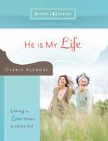 He Is My Life: Living to Love Others As Jesus Did (Design4living) 1434767884 Book Cover