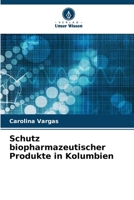 Schutz biopharmazeutischer Produkte in Kolumbien (German Edition) 6209779867 Book Cover