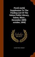 First[-sixth] Supplement To The Finding List Of The Salem Public Library, Salem, Mass., December 1889[-october, 1894] 1246582260 Book Cover