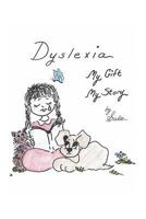 Dyslexia, My Gift, My Story 1611702399 Book Cover