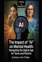 The Impact of "AI" on Mental Health: Navigating the Digital Age for Teens and Parents B0FLVJ37YG Book Cover