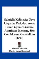 Gabrielis Kolinovics Nova Ungariae Periodus, Anno Primo Gynaeco-Cratiae Austriacae Inchoate, Sive Comitiorum Generalium (1790) 1166213846 Book Cover