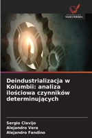 Deindustrializacja w Kolumbii: analiza ilosciowa czynników determinujacych (Polish Edition) 663028206X Book Cover