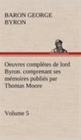 Oeuvres complètes de lord Byron. Volume 5. comprenant ses mémoires publiés par Thomas Moore (French Edition) 1512040010 Book Cover