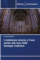 L'esistenza umana e il suo senso alla luce della teologia Cattolica 6202000880 Book Cover
