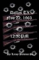 Dallas TX Nov 22,1963 & 12: 30 PM 1515154181 Book Cover