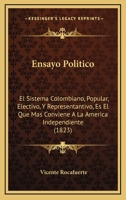 Ensayo Politico: El Sistema Colombiano, Popular, Electivo, Y Representantivo, Es El Que Mas Conviene A La America Independiente (1823) 1160877610 Book Cover