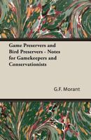 Game Preservers and Bird Preservers - Notes for Gamekeepers and Conservationists 1406789615 Book Cover