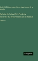 Bulletin de la Société d'histoire naturelle du département de la Moselle: Tome 12 3385051827 Book Cover