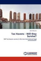 Tax Havens - Will they Survive?: Will Tax havens survive in the new international legal environment? 3846588563 Book Cover