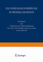 Die Nibelungenbrucke in Worms Am Rhein: Festschrift Zur Einweihung Und Verkehrsubergabe Der Neuen Strassenbrucke Uber Den Rhein Am 30. April 1953 3662014734 Book Cover