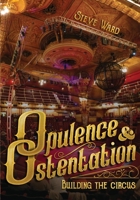 Opulence & Ostentation: building the circus 195860402X Book Cover