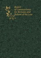 Report of Commissioner for Revision and Reform of the Law 5518807570 Book Cover