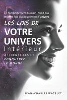 Les Lois de Votre Univers Intérieur: Le Comportement Humain Obéit Aux Mêmes Lois Qui Gouvernent l'Univers Apprenez-les et Conquérez le Monde (French Edition) B0CTQM7XF1 Book Cover