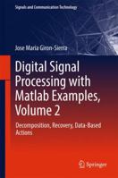 Digital Signal Processing with MATLAB Examples, Volume 2: Decomposition, Recovery, Data-Based Actions 9811025363 Book Cover