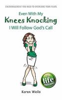 Even With My Knees Knocking I Will Follow God's Call: Encouragement You Need To Overcome Your Fears 146108668X Book Cover