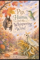 Pip, Humm and the Whispering Wind: An Autumn Garden Adventure (Friends of the Day and Night) B0H7LZGHWW Book Cover