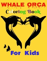 Whale Orca Coloring Book For Kids: Ages 4-8, 8-12, Whale Orca Images High Quality For Coloring, With Some Motivation Pages, Only For Whale Lovers B08R35JDJY Book Cover