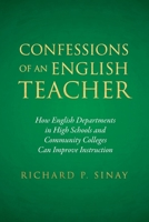 Confessions of An English Teacher: How English Departments in High School and Community Colleges Can Improve Instruction 1965216145 Book Cover