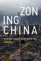 Zoning China: Online Video, Popular Culture, and the State 0262043173 Book Cover