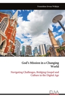 God’s Mission in a Changing World: Navigating Challenges, Bridging Gospel and Culture in the Digital Age 9999325858 Book Cover