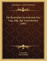 Die Besitzlehre Im Entwurfe Des Ung. Allg. Bgl. Gesetzbuches Kritische Studie Mit Einem Gegenantrage 1169602053 Book Cover