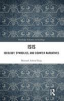 ISIS: Ideology, Symbolics, and Counter Narratives 1138486183 Book Cover
