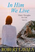 In Him We Live: Thirty Thoughts for Life 1986294102 Book Cover