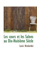 Les Cours Et Les Salons Au Dix-Huiti�me Si�cle 0469522968 Book Cover