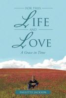 For This Life and Love: A Grace in Time 1644716836 Book Cover