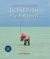 Bonefish Fly Patterns: Tying, Selecting, and Fishing All the Best Bonefish Flies from Today's Best Tiers 1493071068 Book Cover