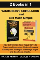 Vagus Nerve Stimulation and CBT Made Simple (2 Books in 1): How to Stimulate Your Vagus Nerve to Overcome Depression, Relieve Stress & Anxiety with Strategies to Manage Anger and Stop Panic Attacks 195259720X Book Cover