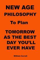 New Age Philosophy to Plan Tomorrow as the Best Day You'll Ever Have 0910390908 Book Cover