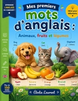 Mes premiers mots d’anglais : Animaux, fruits et légumes (French Edition) B0H1H3HKSP Book Cover