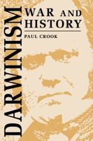 Darwinism, War and History : The Debate over the Biology of War from the 'Origin of Species' to the First World War 0521466458 Book Cover