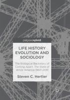 Life History Evolution and Sociology: The Biological Backstory of Coming Apart: The State of White America 1960-2010 3319487833 Book Cover