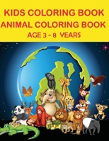 KIDS COLORING BOOK : ANIMAL COLORING BOOK AGE 3-8 YEARS: WORLD ANIMALS COLORING BOOK AGE 3-8 YEARS 1712503286 Book Cover