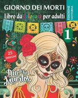 Giorno dei morti 1 - Libro da Colorare per Adultis - Edizione notturna: Dia de los Muertos - 25 illustrazioni (Mandalas) da colorare - Volume 1 107818593X Book Cover