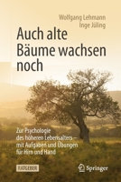 Auch Alte B?ume Wachsen Noch : Zur Psychologie des H?heren Lebensalters - Mit Aufgaben und ?bungen F?r Hirn und Hand 3662617145 Book Cover