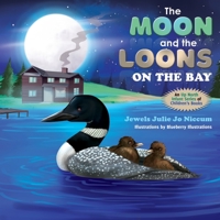 The Moon and the Loons on the Bay: An Up North Children's Book Series B086PTYYS5 Book Cover